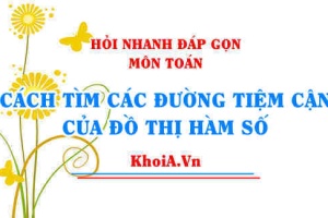 Cách tìm tiệm cận đứng tiệm cận ngang? Toán lớp 12 - Hỏi nhanh đáp gọn